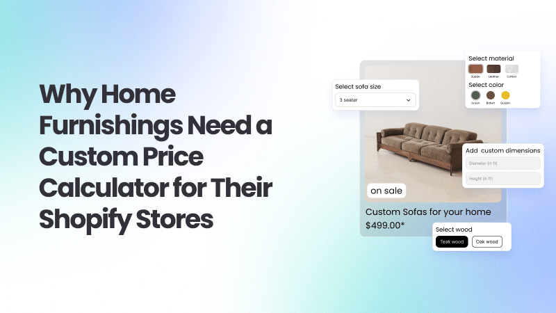 Why home furnishings need a custom price calculator on Shopify